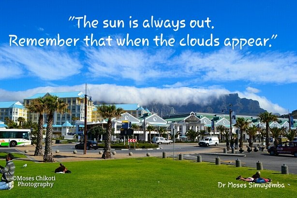 Short Inspirational Quotes - The suns is always out. Cape Town, South Africa. Dr Moses Simuyemba